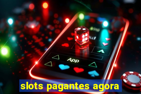 slots pagantes agora